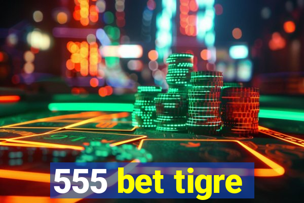 555 bet tigre